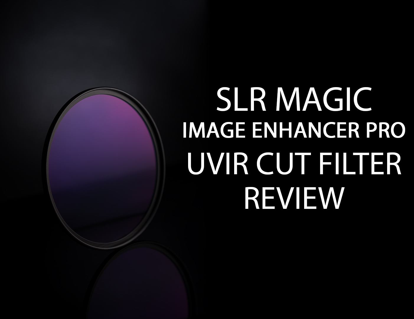 SLR Magic Image Enhancer Pro UVIR cut filter review