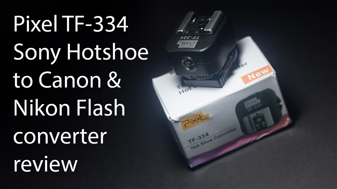 Pixel TF-334 Sony hotshoe to Nikon and Canon Flash adapter review