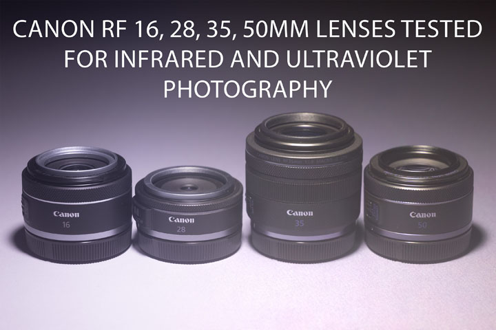 Canon RF 16, 28, 35, 50mm lenses tested for Infrared and Ultraviolet photography