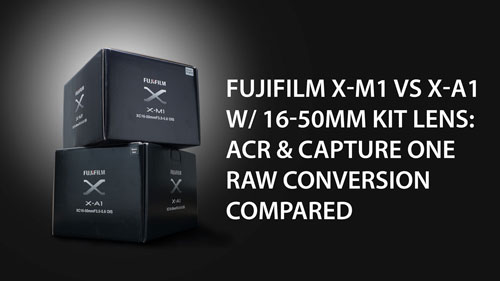 Fujifilm X-M1 vs X-A1 with 16-50mm kit lens ACR & Capture One RAW conversion compared